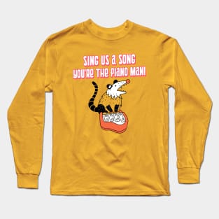 SING US A SONG, MR. POSSUM MAN! Long Sleeve T-Shirt